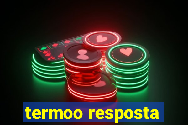 termoo resposta